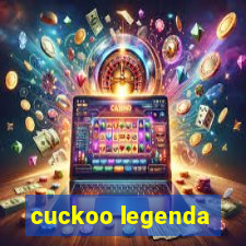 cuckoo legenda